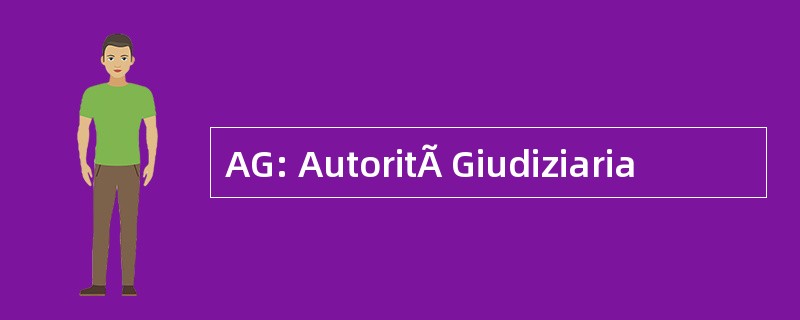 AG: AutoritÃ Giudiziaria