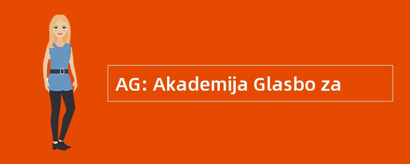 AG: Akademija Glasbo za