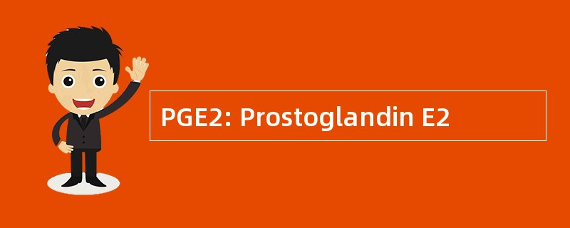 PGE2: Prostoglandin E2