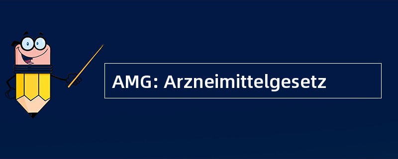 AMG: Arzneimittelgesetz