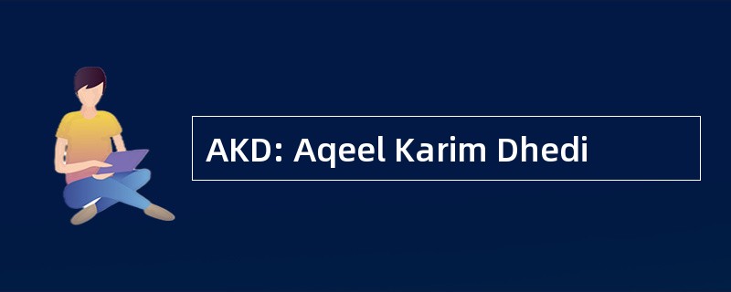 AKD: Aqeel Karim Dhedi