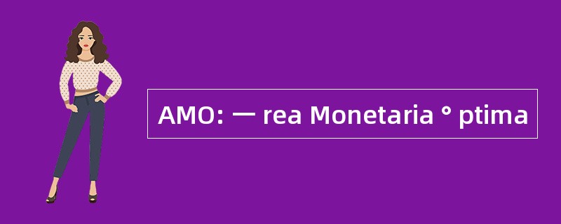 AMO: 一 rea Monetaria ° ptima