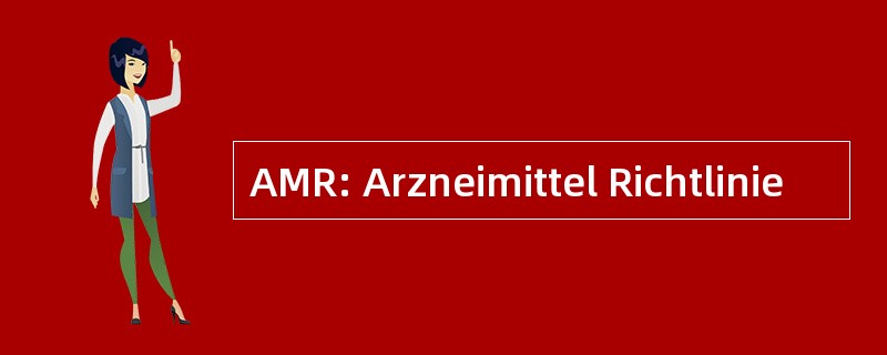 AMR: Arzneimittel Richtlinie