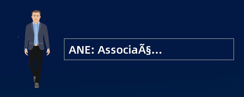 ANE: AssociaÃ§Ã： o 国立 das EmpresÃ¡rias