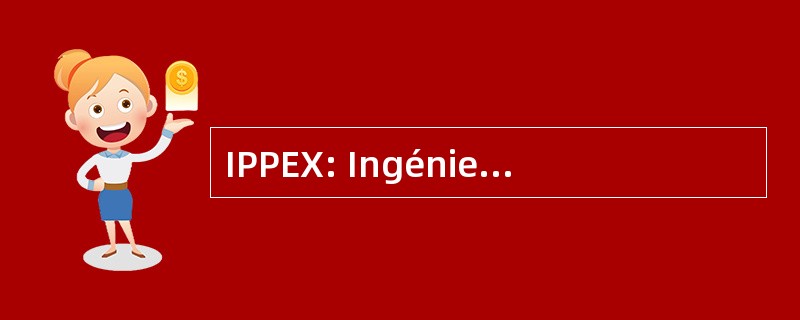 IPPEX: Ingénieur 校长德持久性 et d&#039;Exploitation