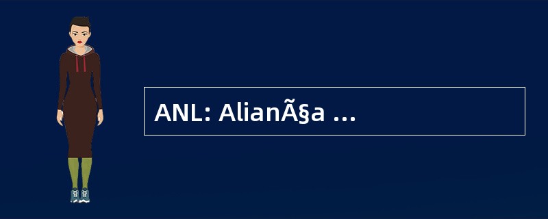 ANL: AlianÃ§a 全国 Libertadora