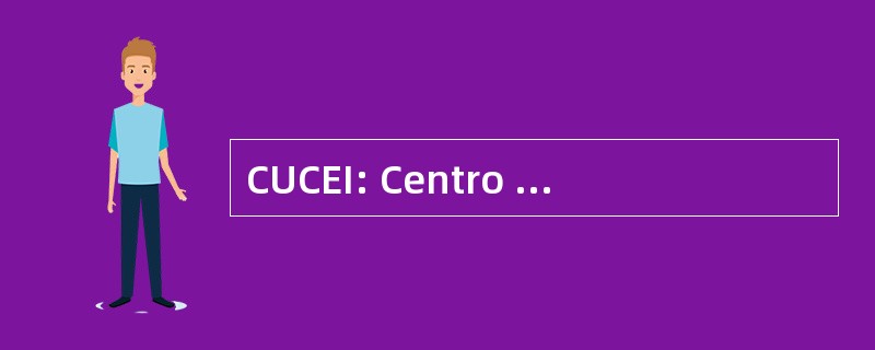 CUCEI: Centro 大学德科学城正 e Ingenierías