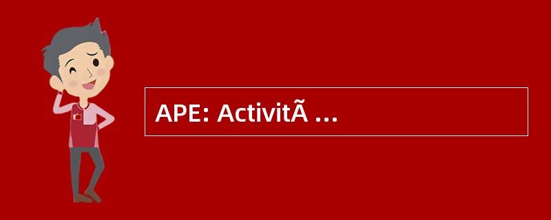 APE: ActivitÃ © Principale de l&#039;Entreprise