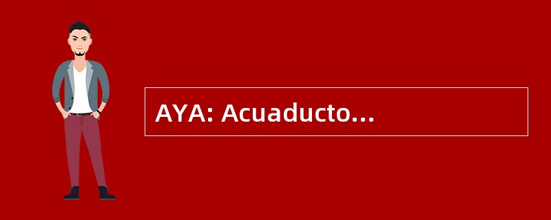 AYA: Acuaductos Y Alcantarillados