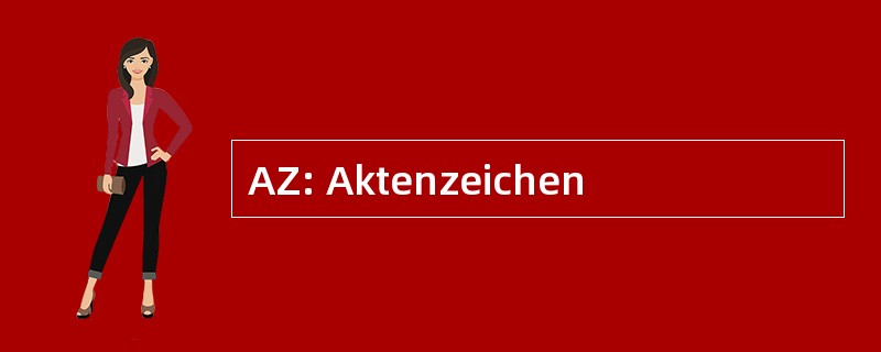 AZ: Aktenzeichen