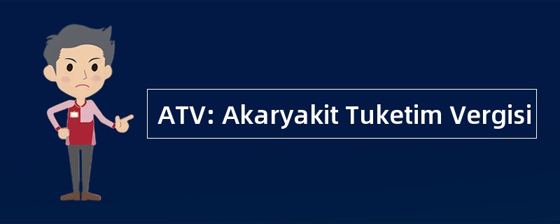 ATV: Akaryakit Tuketim Vergisi