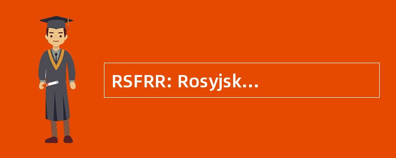 RSFRR: Rosyjskiej Socjalistycznej Federacyjnej Radzieckiej 非常乐于助人