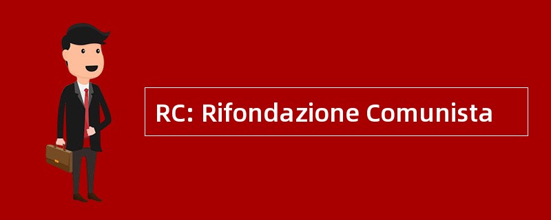 RC: Rifondazione Comunista