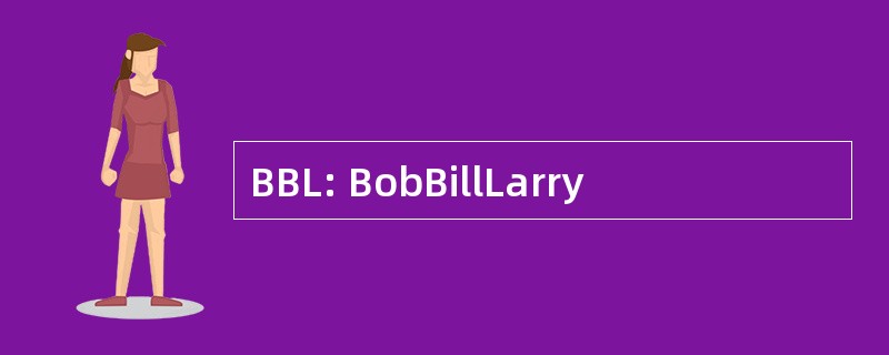 BBL: BobBillLarry