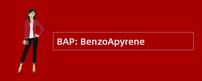 BAP: BenzoApyrene