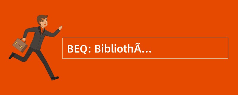 BEQ: BibliothÃ¨que 电子 du QuÃ © bec