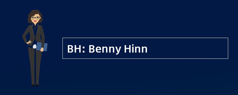 BH: Benny Hinn