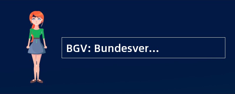 BGV: Bundesverband fÃ¼r Gesundheitsinformation 和政府负责