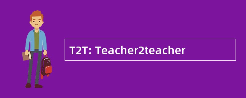 T2T: Teacher2teacher