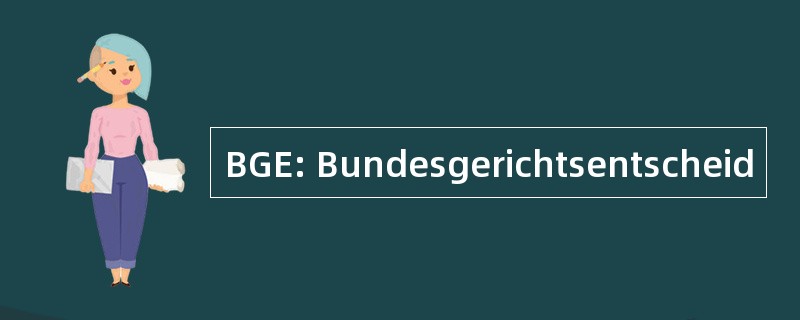 BGE: Bundesgerichtsentscheid