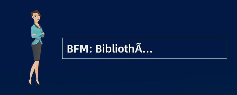 BFM: BibliothÃ¨que 法语 MultimÃ © dia 德利摩日