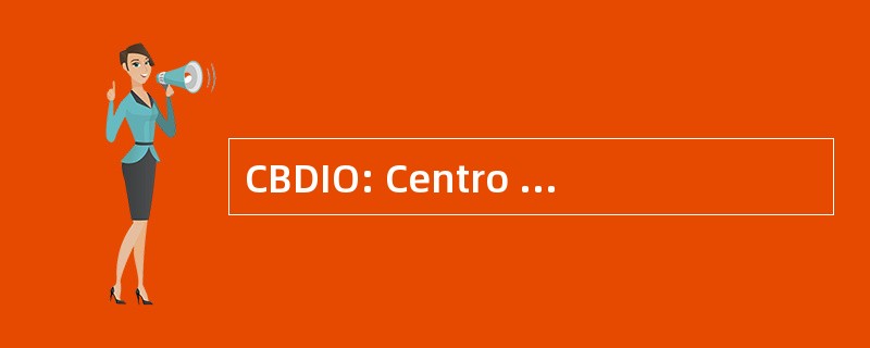 CBDIO: Centro 两段 el 和发展土著 Oaxaqueño