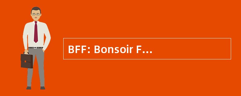 BFF: Bonsoir FranÃ§ois 费尔德曼