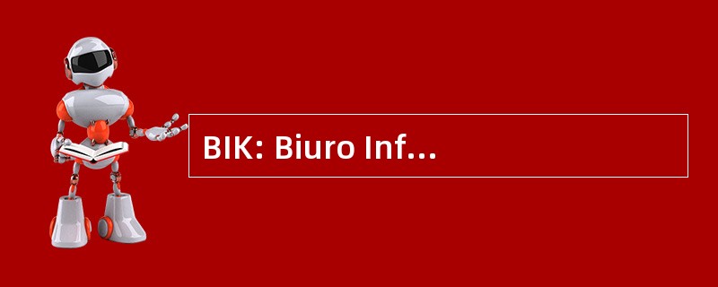 BIK: Biuro Informacji Kredytowej