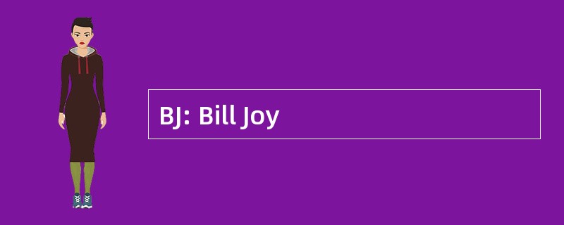 BJ: Bill Joy