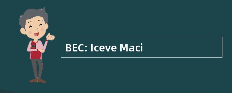 BEC: Iceve Maci