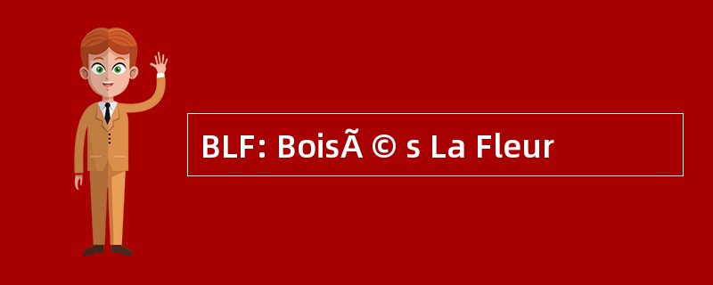 BLF: BoisÃ © s La Fleur