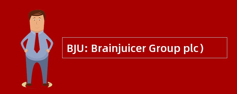 BJU: Brainjuicer Group plc）