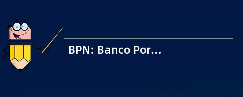 BPN: Banco PortuguÃªs de NegÃ³cios