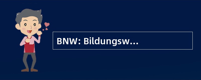 BNW: Bildungswerk der NiedersÃ¤chsischen 者