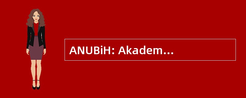 ANUBiH: Akademija nauka 我 umjetnosti 加我 Hercegovine