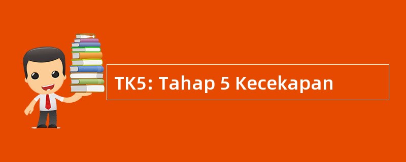 TK5: Tahap 5 Kecekapan