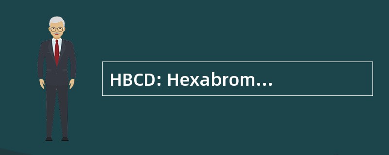 HBCD: Hexabromocyclododecane