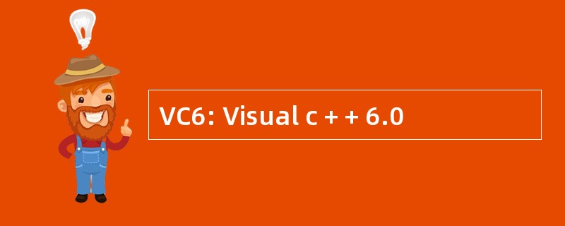 VC6: Visual c + + 6.0