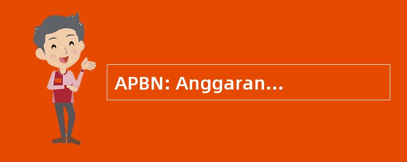 APBN: Anggaran Pendapatan Belanja Negara