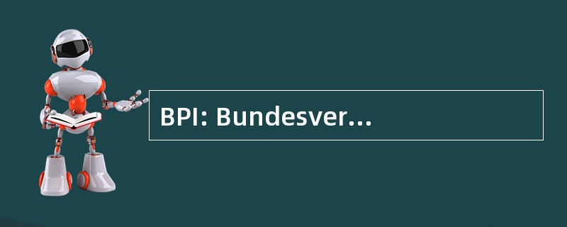 BPI: Bundesverband der Pharmazeutischen Industrie