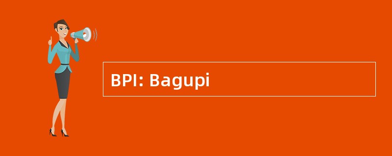 BPI: Bagupi