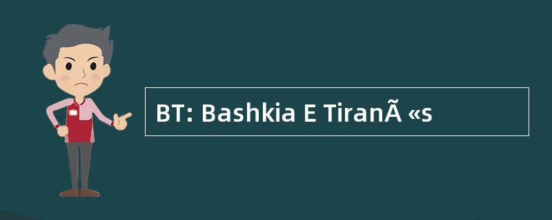 BT: Bashkia E TiranÃ «s