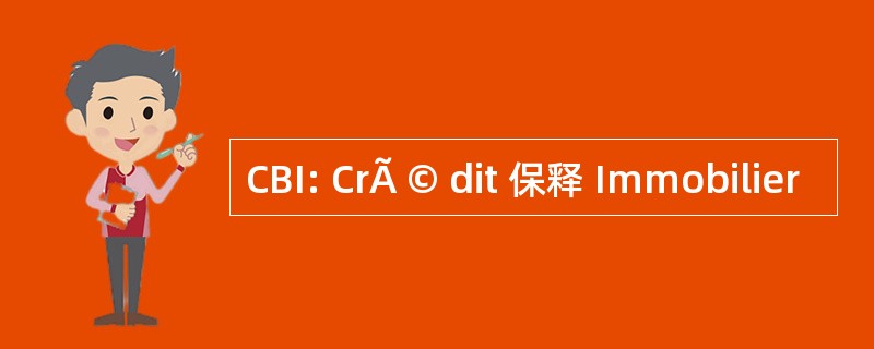 CBI: CrÃ © dit 保释 Immobilier