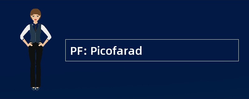 PF: Picofarad