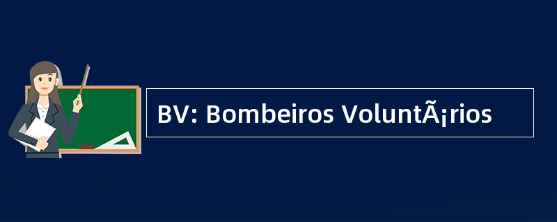 BV: Bombeiros VoluntÃ¡rios