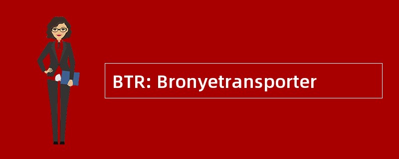 BTR: Bronyetransporter