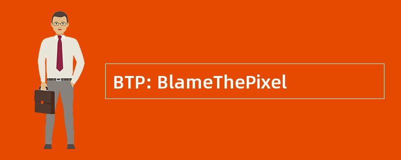 BTP: BlameThePixel