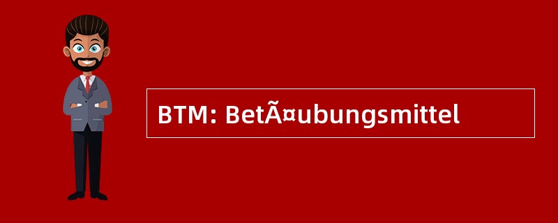 BTM: BetÃ¤ubungsmittel