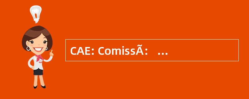 CAE: ComissÃ： o de Assuntos EconÃ´micos