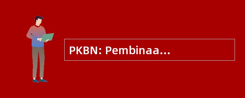 PKBN: Pembinaan Kesadaran 贝拉尼加拉